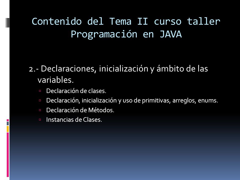 Contenido del Tema II curso taller Programación en JAVA 2.- Declaraciones, inicialización y ámbito de las variables.