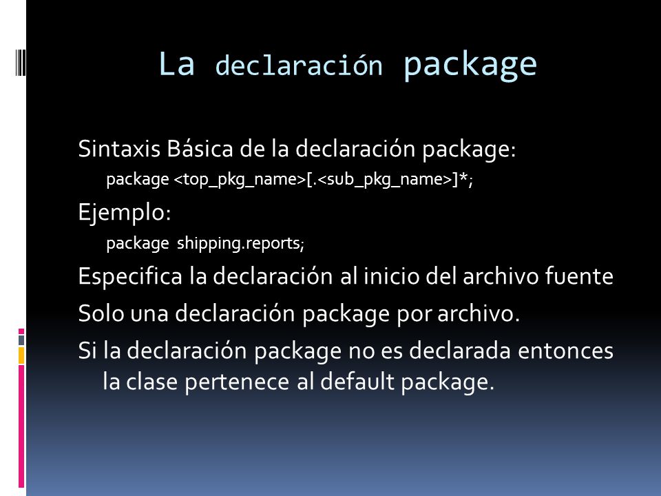 La declaración package Sintaxis Básica de la declaración package: package [.