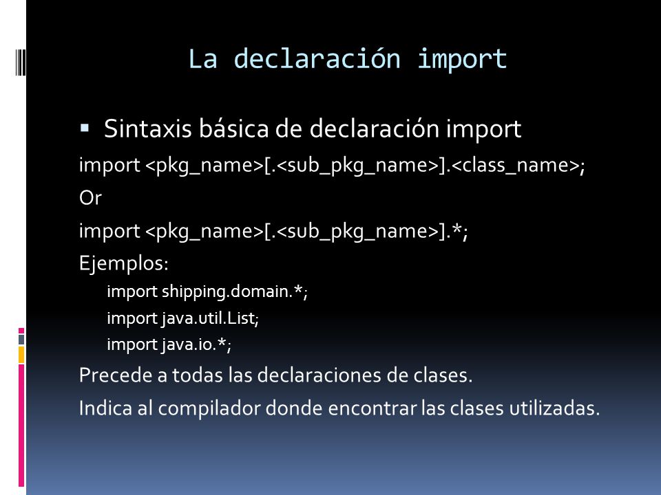 La declaración import  Sintaxis básica de declaración import import [.