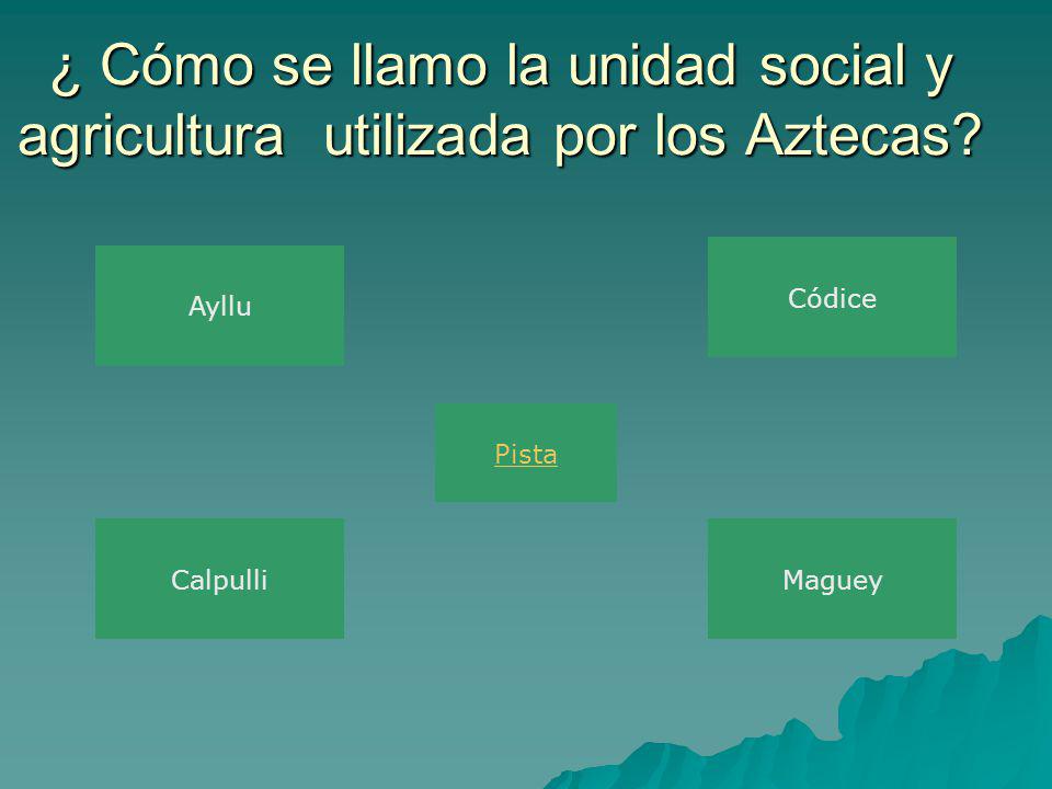¿ Cómo se llamo la unidad social y agricultura utilizada por los Aztecas.