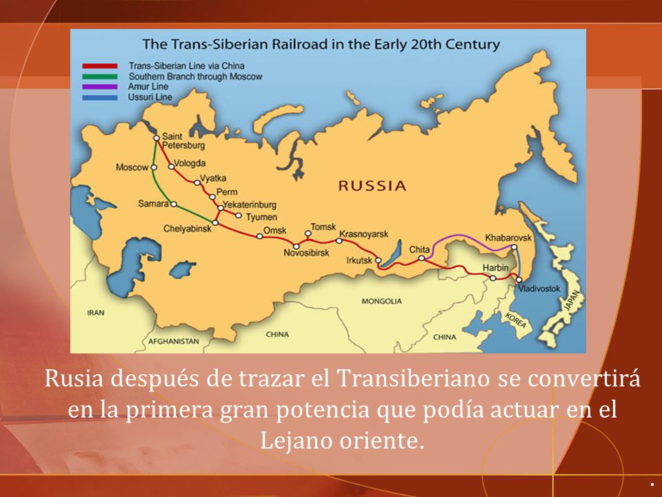 Rusia después de trazar el Transiberiano se convertirá en la primera gran potencia que podía actuar en el Lejano oriente..