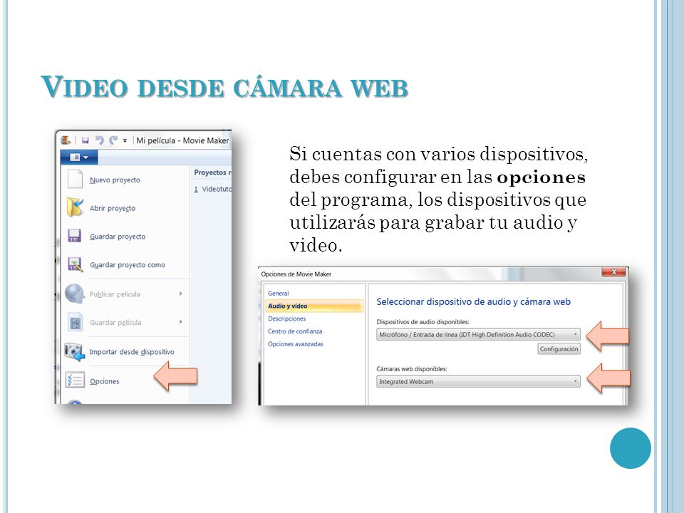 V IDEO DESDE CÁMARA WEB Si cuentas con varios dispositivos, debes configurar en las opciones del programa, los dispositivos que utilizarás para grabar tu audio y video.