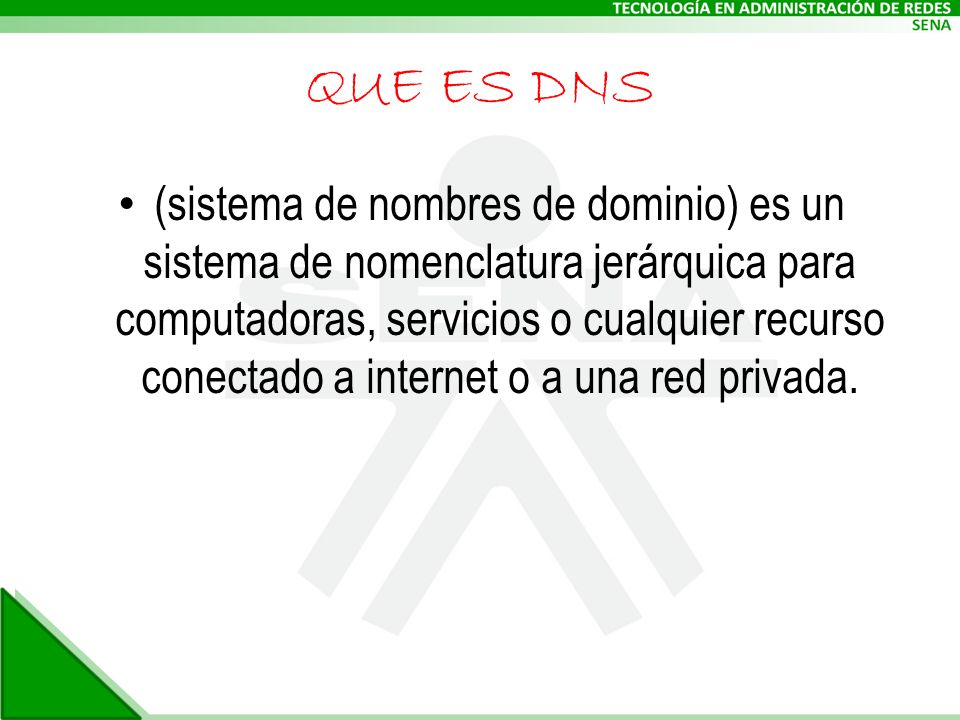QUE ES DNS (sistema de nombres de dominio) es un sistema de nomenclatura jerárquica para computadoras, servicios o cualquier recurso conectado a internet o a una red privada.