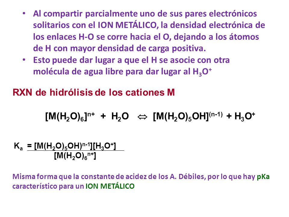 Al compartir parcialmente uno de sus pares electrónicos solitarios con el ION METÁLICO, la densidad electrónica de los enlaces H-O se corre hacia el O, dejando a los átomos de H con mayor densidad de carga positiva.