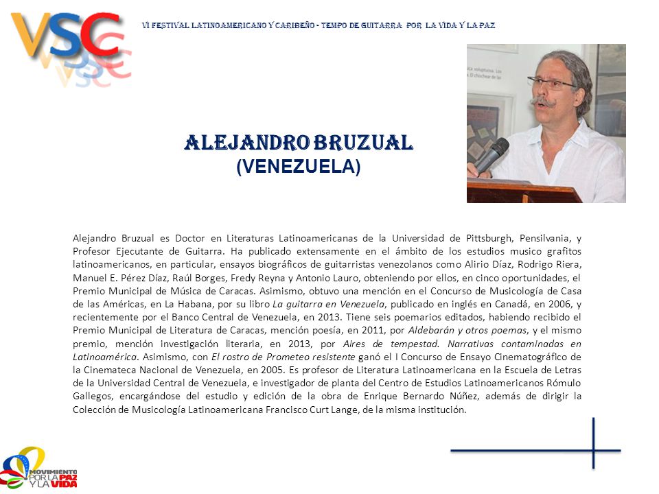 Alejandro Bruzual es Doctor en Literaturas Latinoamericanas de la Universidad de Pittsburgh, Pensilvania, y Profesor Ejecutante de Guitarra.
