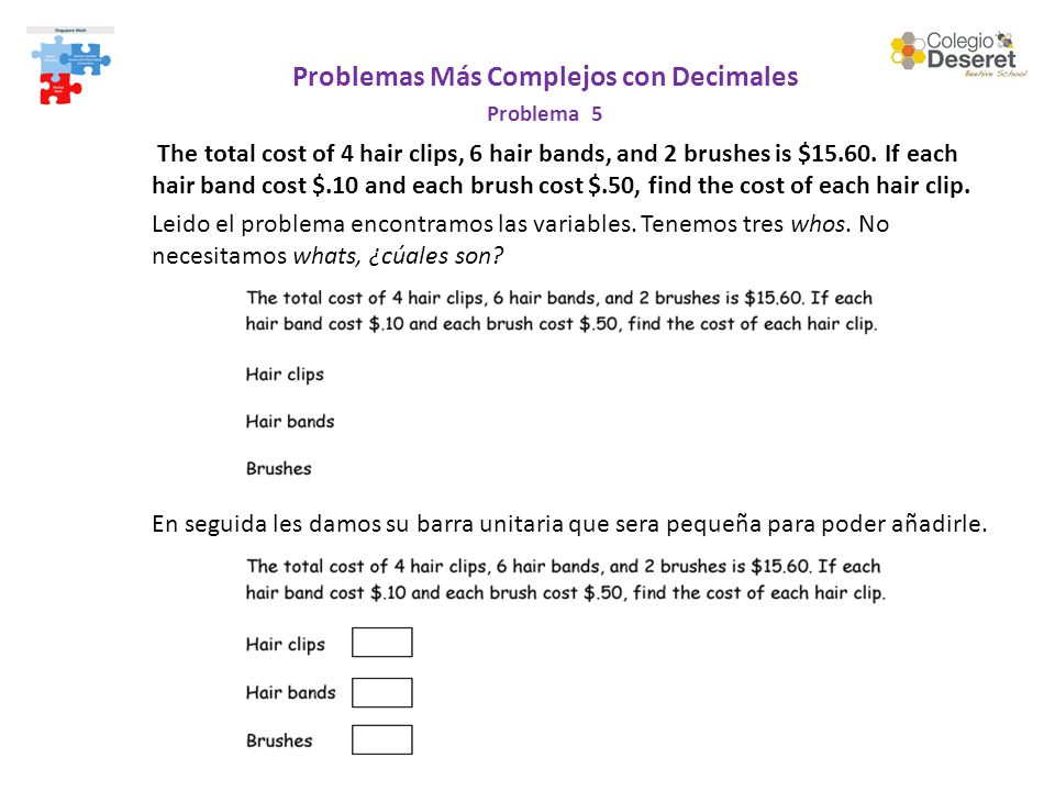 Problemas Más Complejos con Decimales Problema 5 The total cost of 4 hair clips, 6 hair bands, and 2 brushes is $15.60.