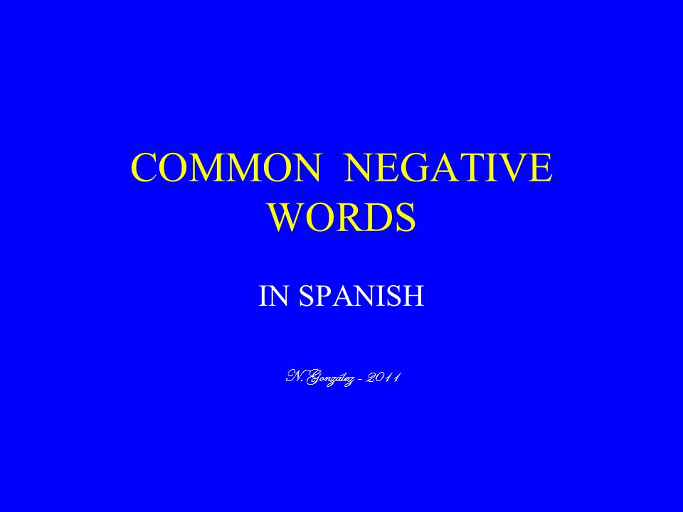 COMMON NEGATIVE WORDS IN SPANISH N. González