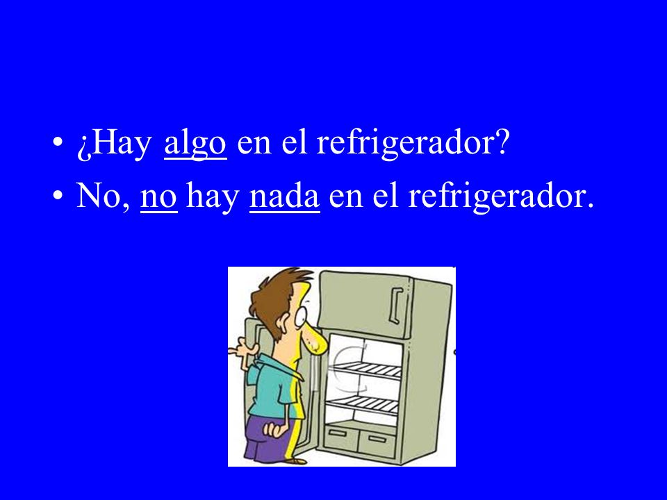 ¿Hay algo en el refrigerador No, no hay nada en el refrigerador.