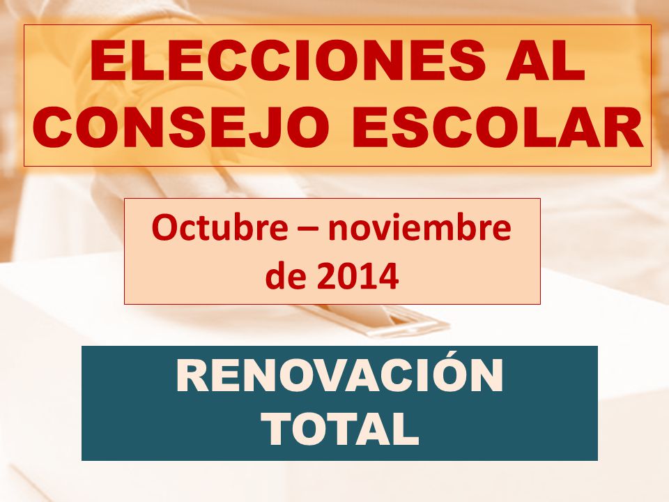 ELECCIONES AL CONSEJO ESCOLAR RENOVACIÓN TOTAL Octubre – noviembre de 2014