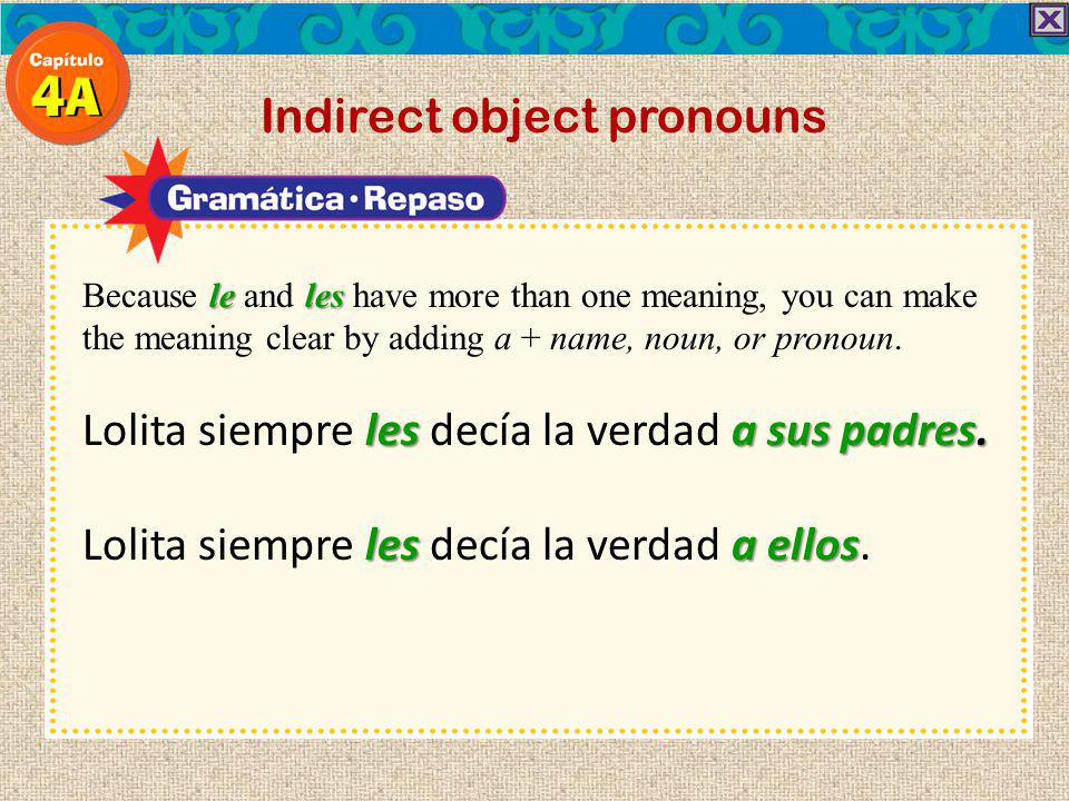 Indirect object pronouns leles Because le and les have more than one meaning, you can make the meaning clear by adding a + name, noun, or pronoun.