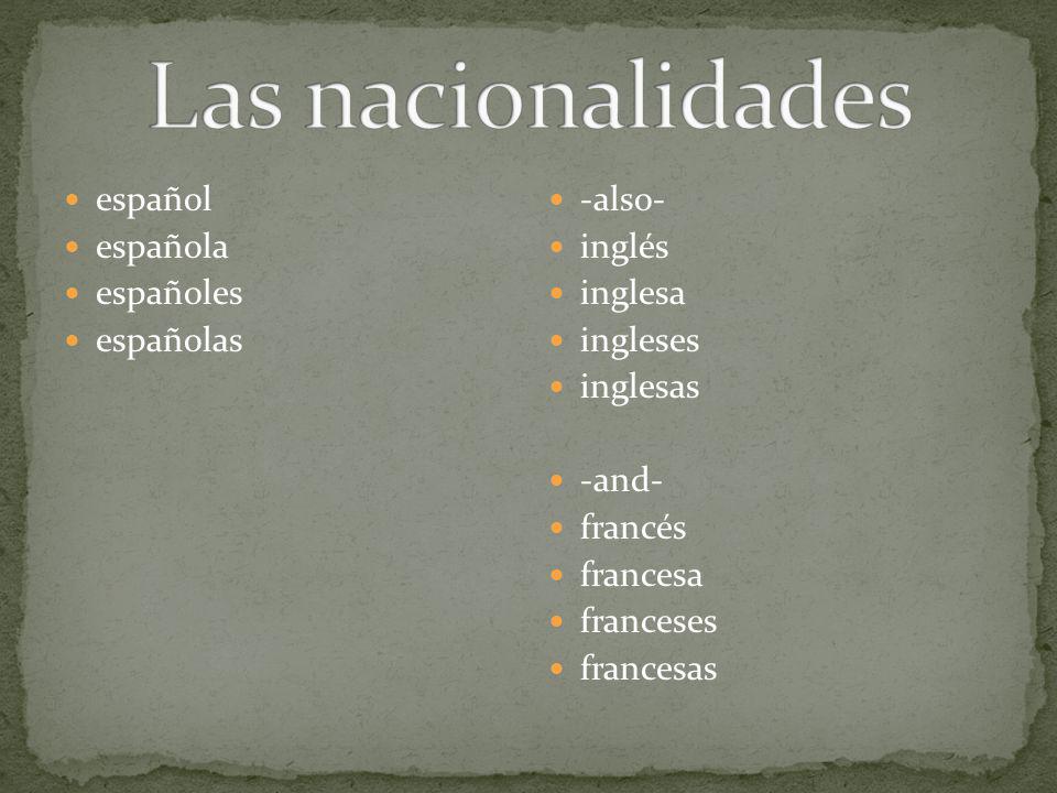 español española españoles españolas -also- inglés inglesa ingleses inglesas -and- francés francesa franceses francesas