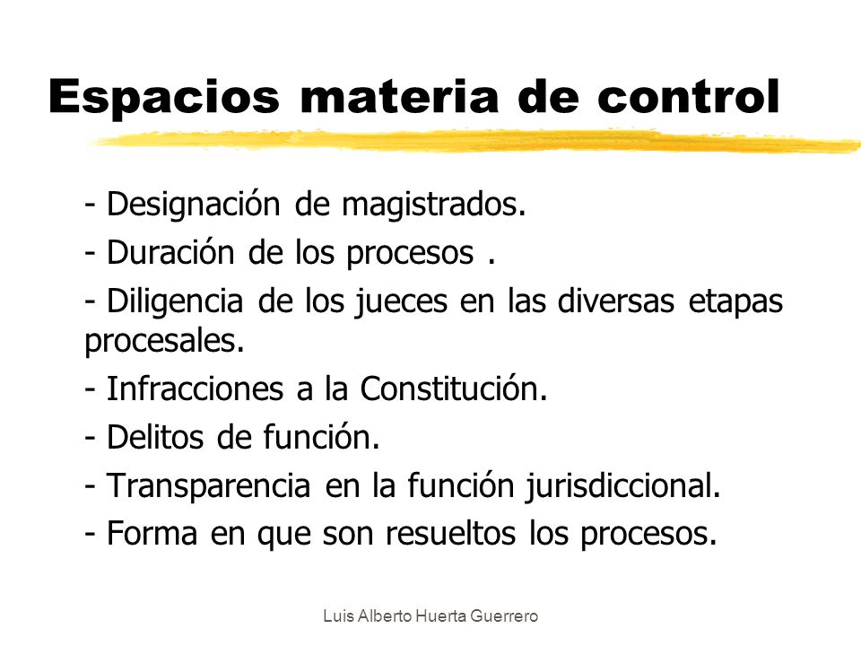 Luis Alberto Huerta Guerrero Espacios materia de control - Designación de magistrados.
