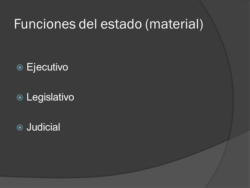 Funciones del estado (material)  Ejecutivo  Legislativo  Judicial
