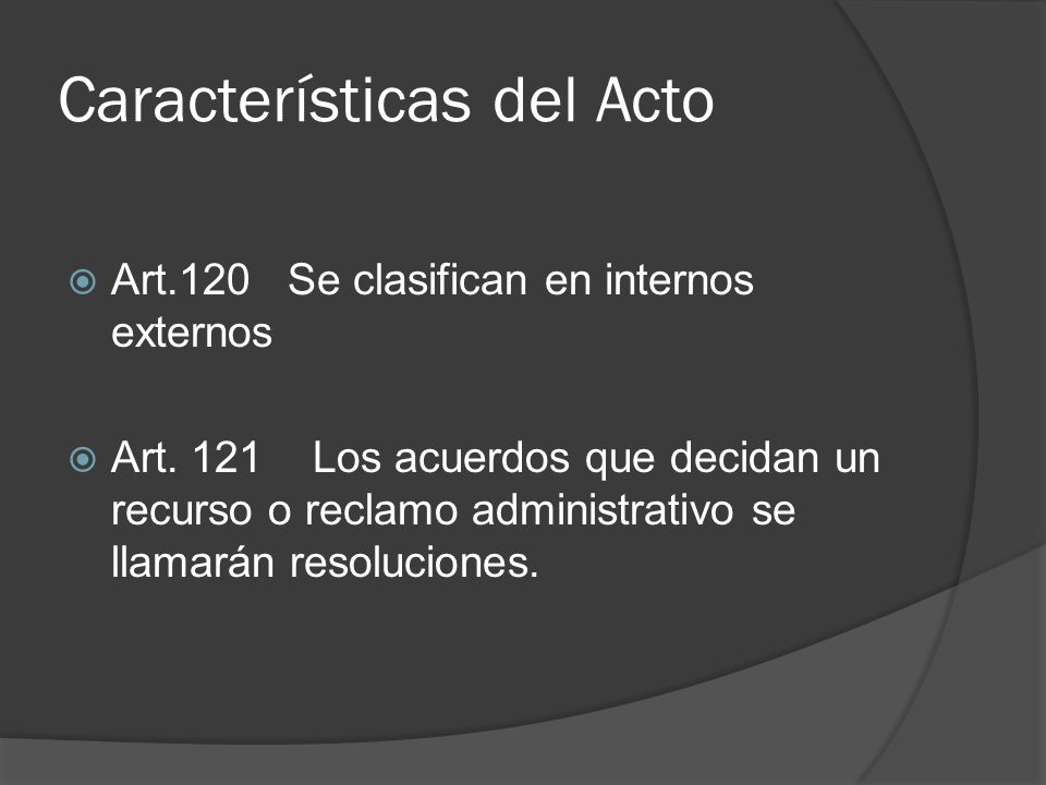 Características del Acto  Art.120 Se clasifican en internos externos  Art.