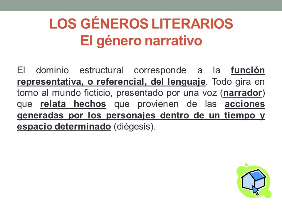 LOS GÉNEROS LITERARIOS El género narrativo El dominio estructural corresponde a la función representativa, o referencial, del lenguaje.