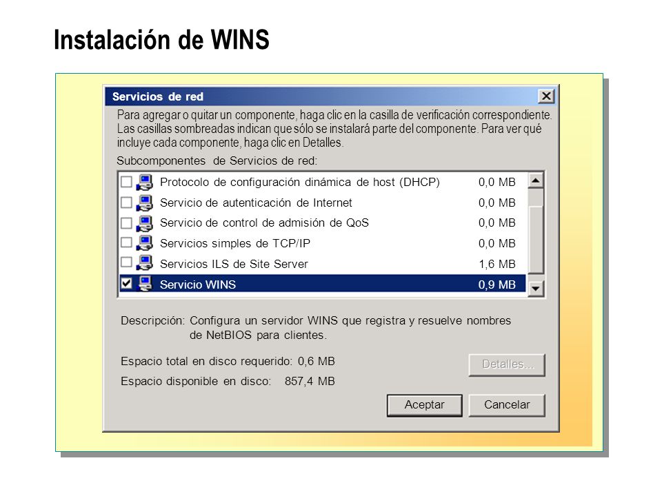 Instalación de WINS Servicios de red Para agregar o quitar un componente, haga clic en la casilla de verificación correspondiente.