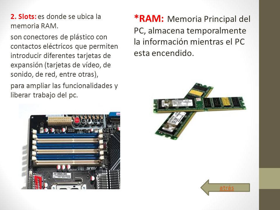 2. Slots: es donde se ubica la memoria RAM.