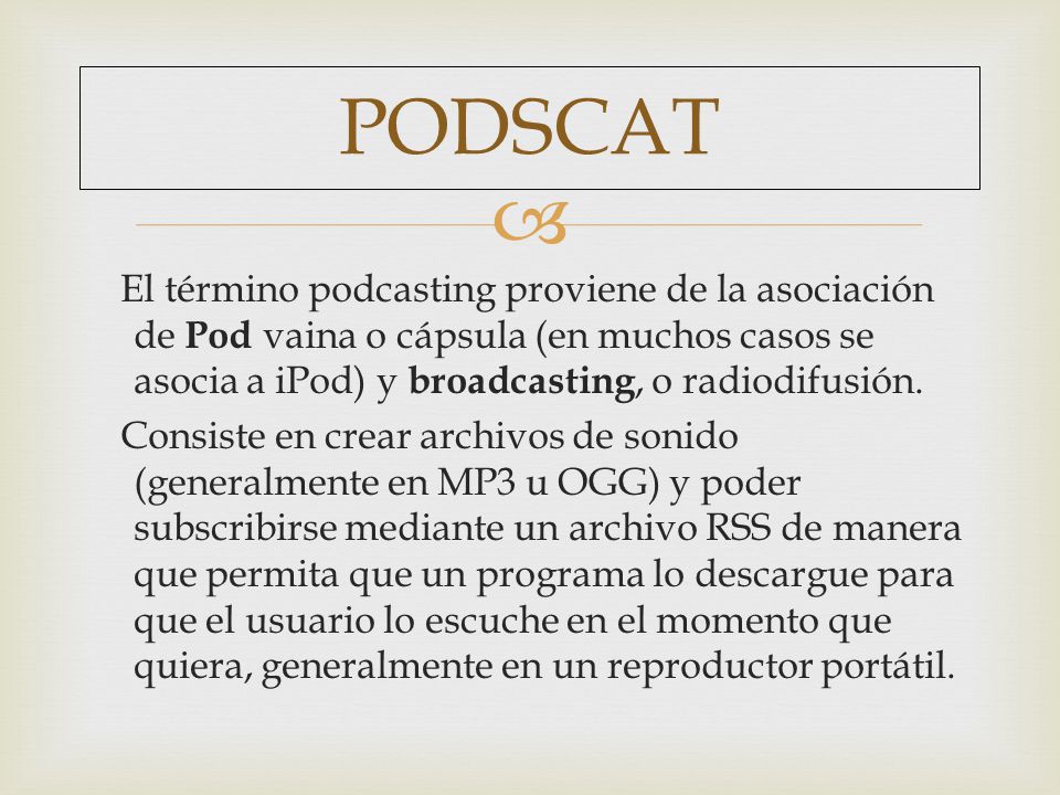  El término podcasting proviene de la asociación de Pod vaina o cápsula (en muchos casos se asocia a iPod) y broadcasting, o radiodifusión.