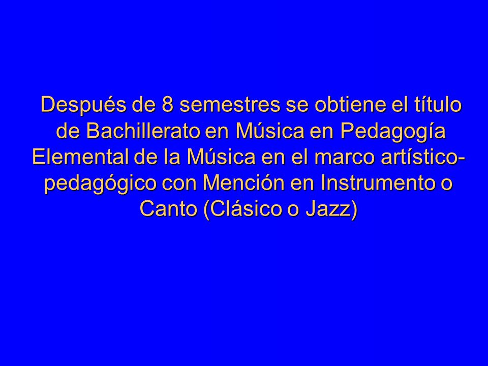 Después de 8 semestres se obtiene el título de Bachillerato en Música en Pedagogía Elemental de la Música en el marco artístico- pedagógico con Mención en Instrumento o Canto (Clásico o Jazz) Después de 8 semestres se obtiene el título de Bachillerato en Música en Pedagogía Elemental de la Música en el marco artístico- pedagógico con Mención en Instrumento o Canto (Clásico o Jazz)