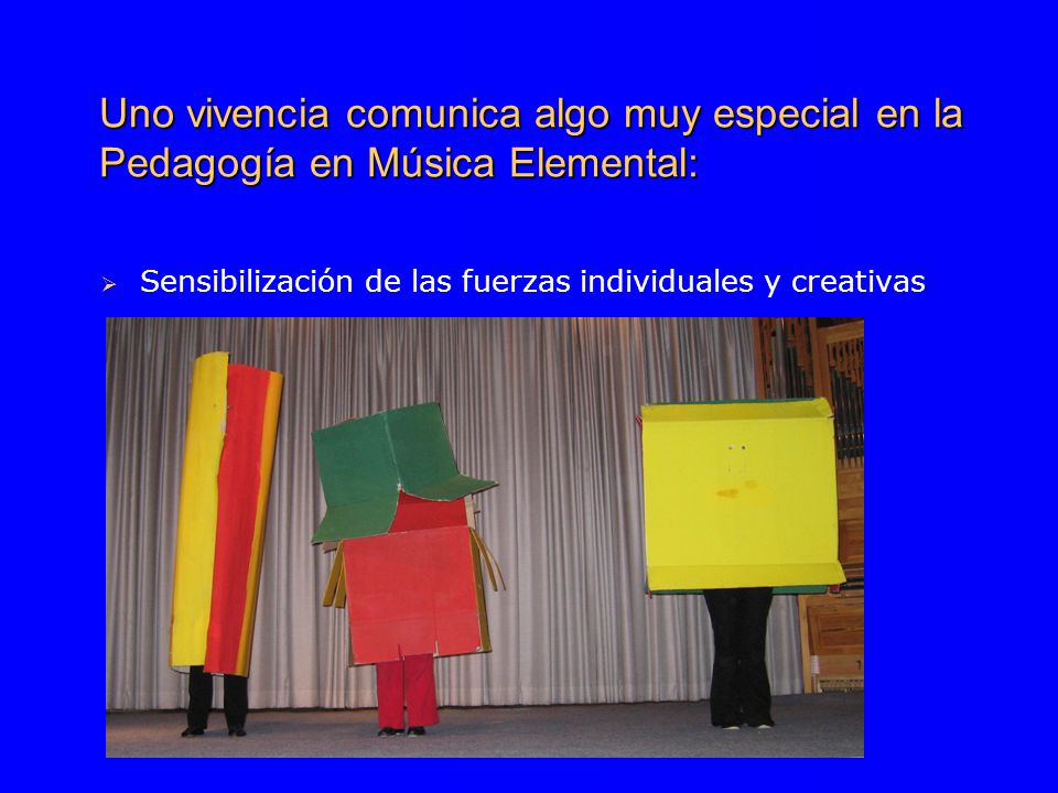 Uno vivencia comunica algo muy especial en la Pedagogía en Música Elemental:  Sensibilización de las fuerzas individuales y creativas