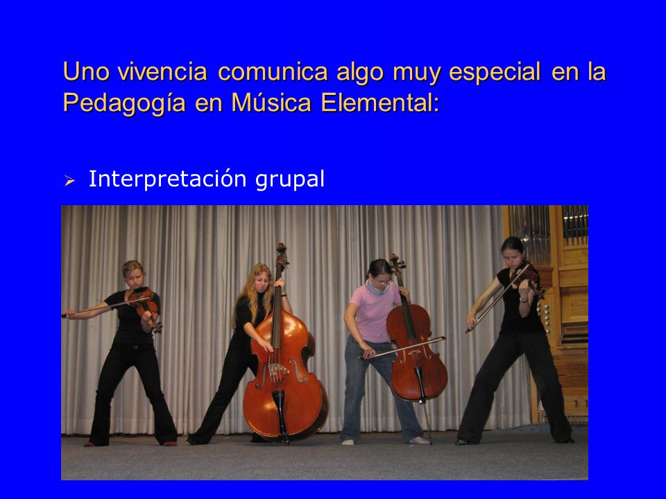 Uno vivencia comunica algo muy especial en la Pedagogía en Música Elemental:  Interpretación grupal