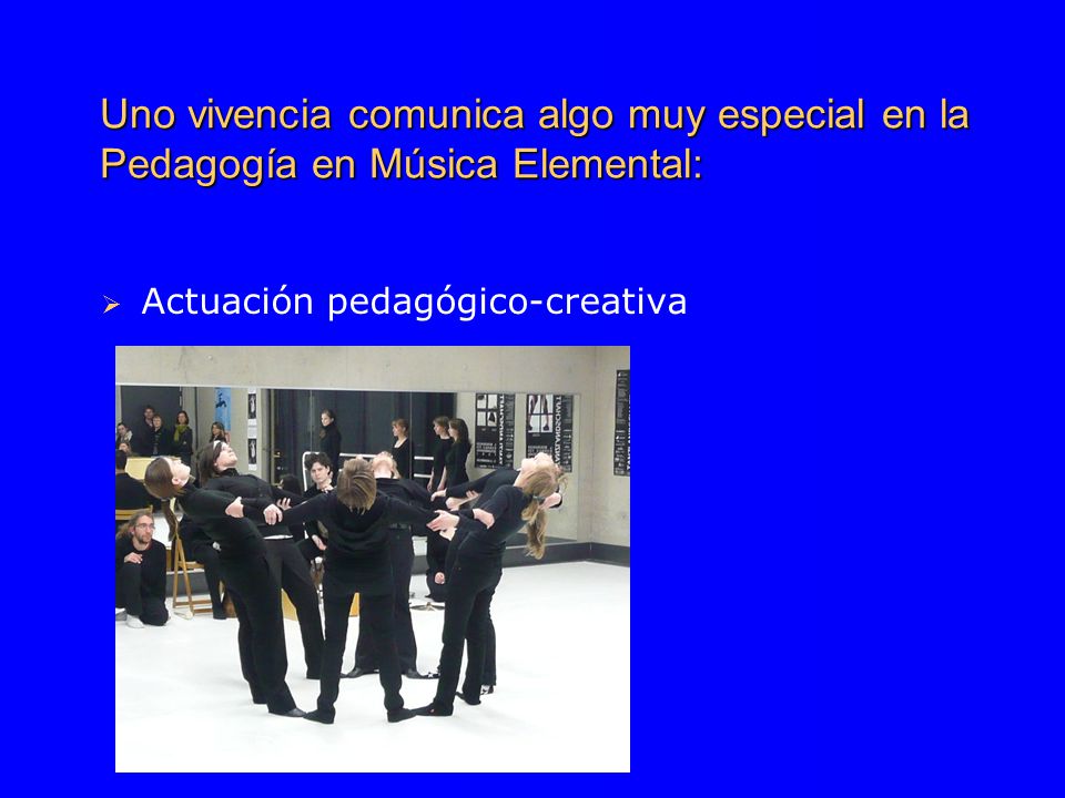 Uno vivencia comunica algo muy especial en la Pedagogía en Música Elemental:  Actuación pedagógico-creativa