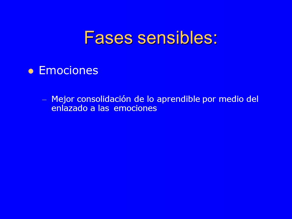 Fases sensibles: Emociones – Mejor consolidación de lo aprendible por medio del enlazado a las emociones