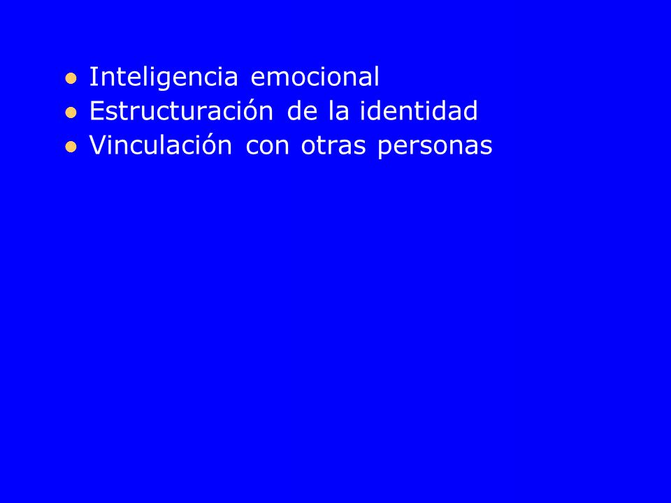 Inteligencia emocional Estructuración de la identidad Vinculación con otras personas