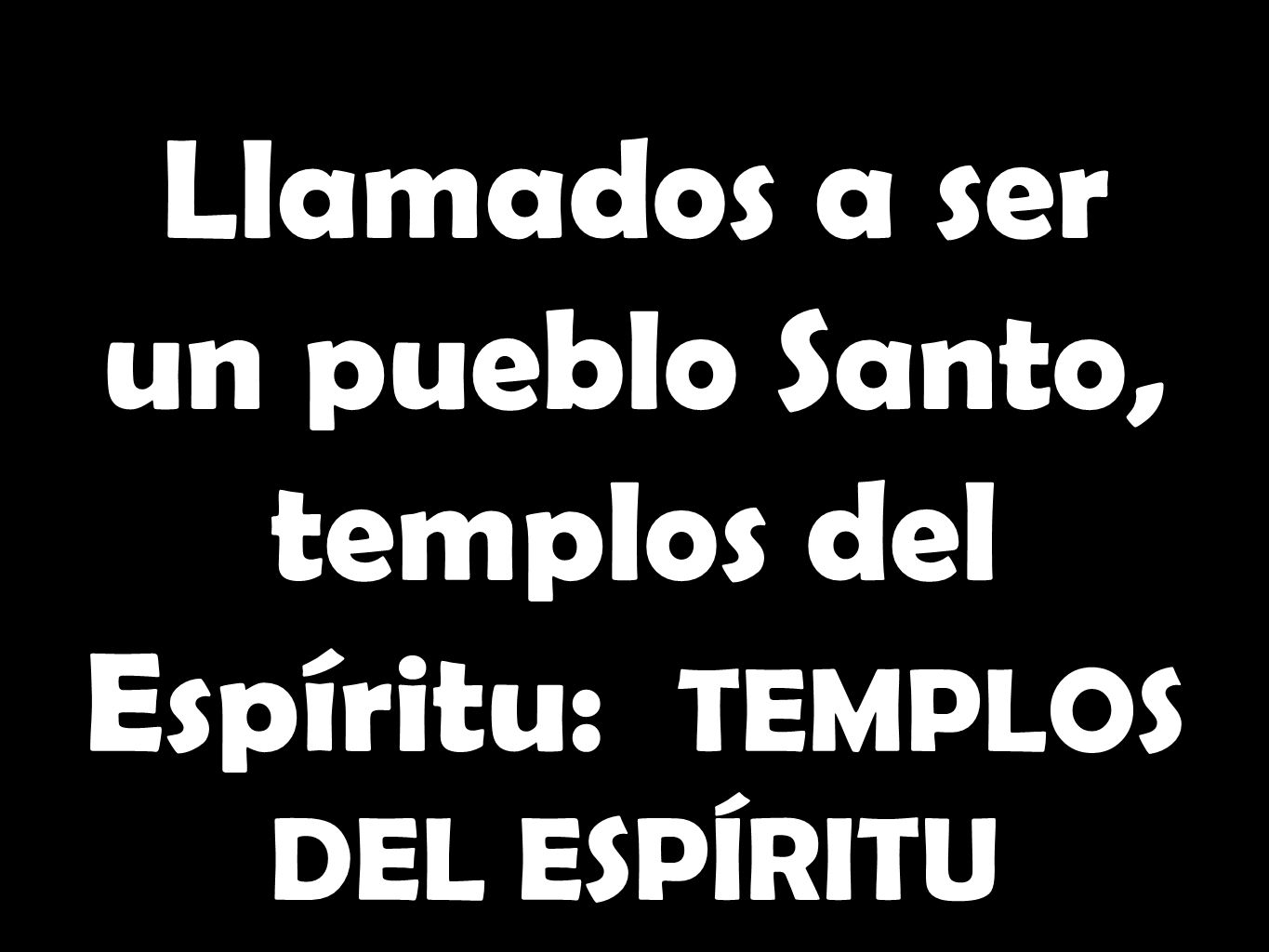 Llamados a ser un pueblo Santo, templos del Espíritu: TEMPLOS DEL ESPÍRITU