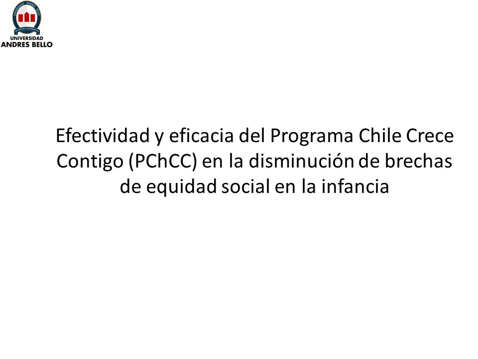 Efectividad y eficacia del Programa Chile Crece Contigo (PChCC) en la disminución de brechas de equidad social en la infancia