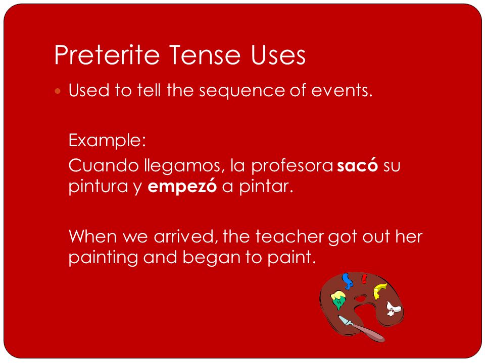 Preterite Tense Uses Used to tell the sequence of events.