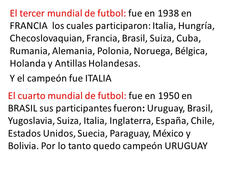 El cuarto mundial de futbol: fue en 1950 en BRASIL sus participantes fueron: Uruguay, Brasil, Yugoslavia, Suiza, Italia, Inglaterra, España, Chile, Estados Unidos, Suecia, Paraguay, México y Bolivia.