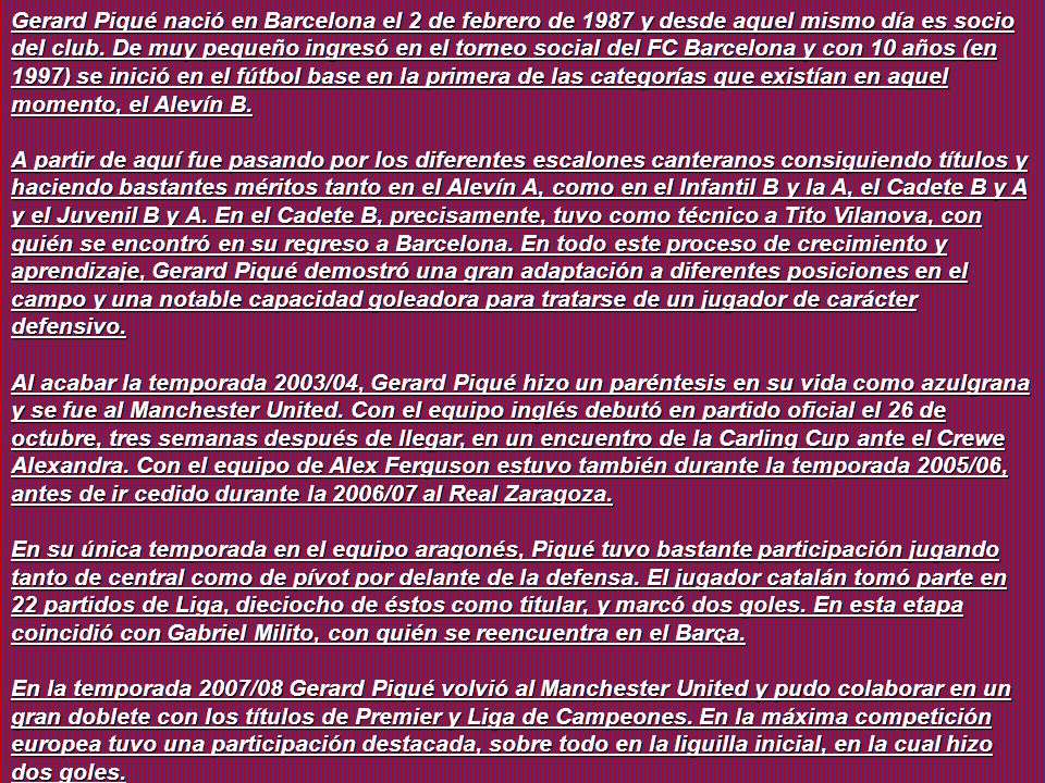 Gerard Piqué nació en Barcelona el 2 de febrero de 1987 y desde aquel mismo día es socio del club.