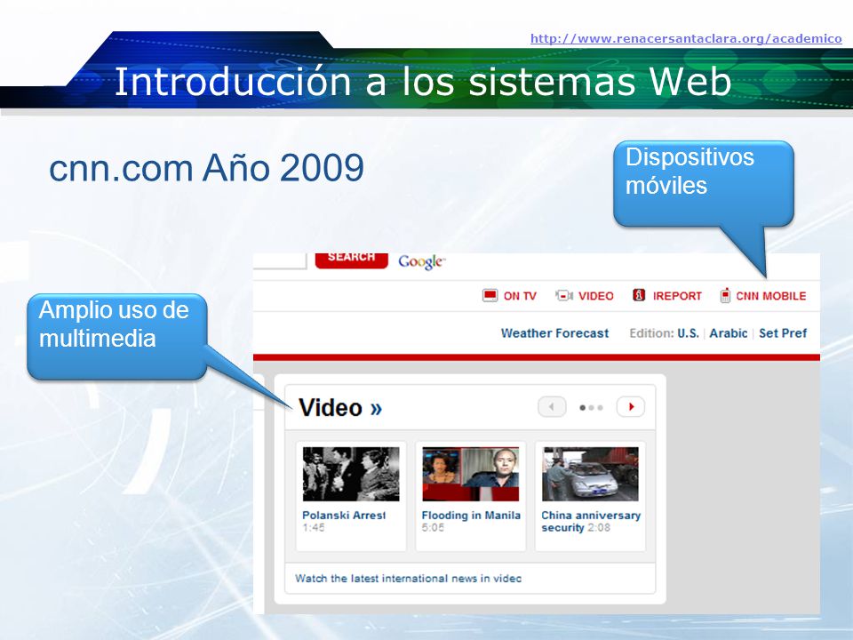 Introducción a los sistemas Web   cnn.com Año 2009 Amplio uso de multimedia Amplio uso de multimedia Dispositivos móviles