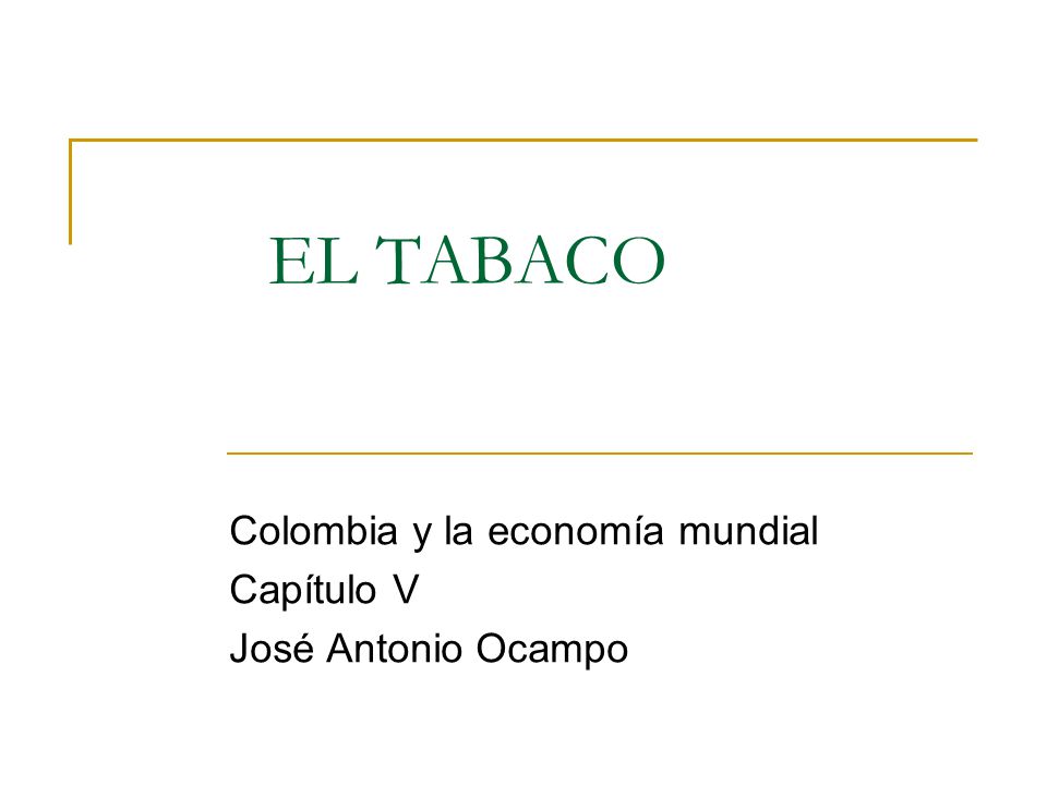 EL TABACO Colombia y la economía mundial Capítulo V José Antonio Ocampo