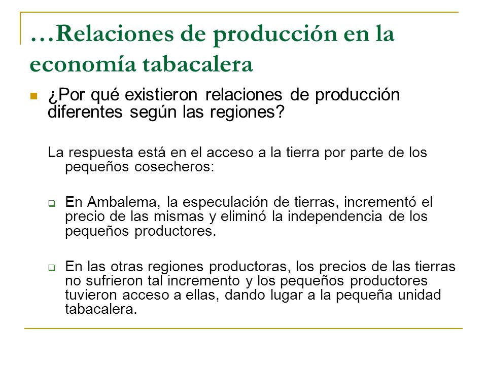 …Relaciones de producción en la economía tabacalera ¿Por qué existieron relaciones de producción diferentes según las regiones.