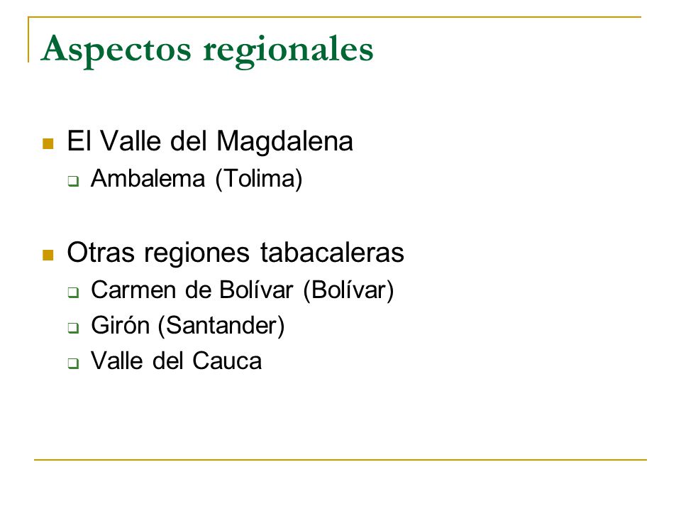 Aspectos regionales El Valle del Magdalena  Ambalema (Tolima) Otras regiones tabacaleras  Carmen de Bolívar (Bolívar)  Girón (Santander)  Valle del Cauca