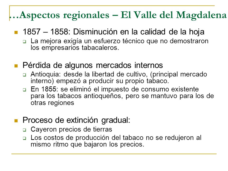 …Aspectos regionales – El Valle del Magdalena 1857 – 1858: Disminución en la calidad de la hoja  La mejora exigía un esfuerzo técnico que no demostraron los empresarios tabacaleros.