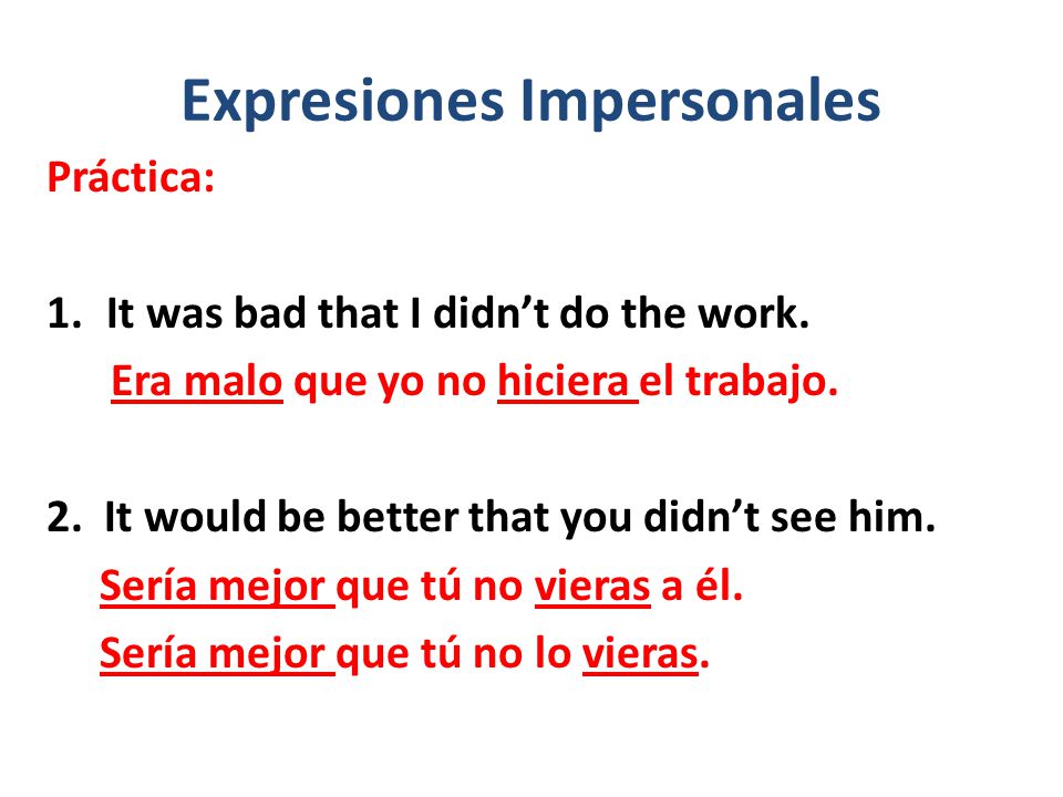 Expresiones Impersonales Práctica: 1.It was bad that I didn’t do the work.