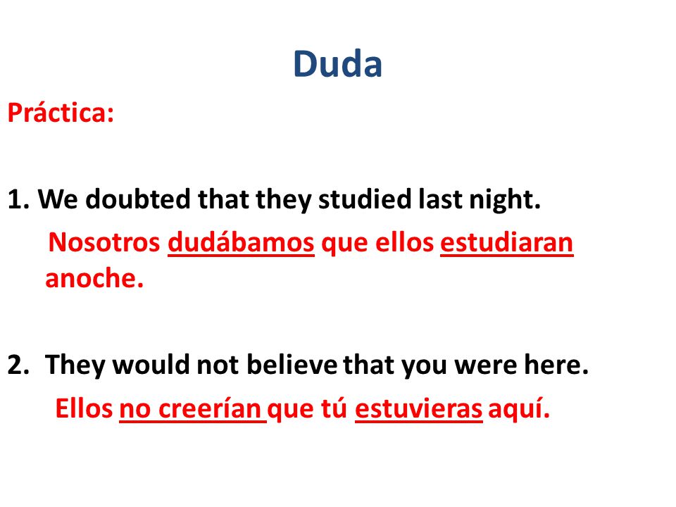 Duda Práctica: 1. We doubted that they studied last night.