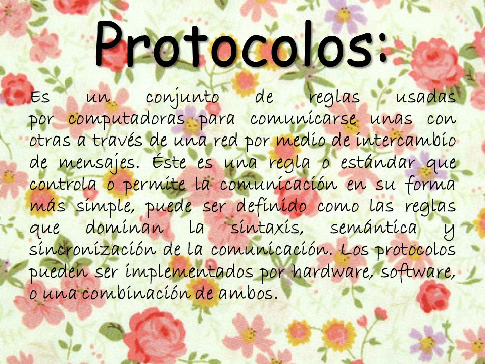 Protocolos: Es un conjunto de reglas usadas por computadoras para comunicarse unas con otras a través de una red por medio de intercambio de mensajes.