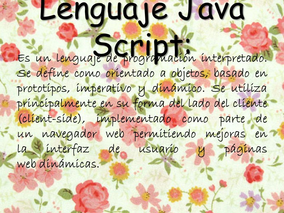 Lenguaje Java Script: Es un lenguaje de programación interpretado.