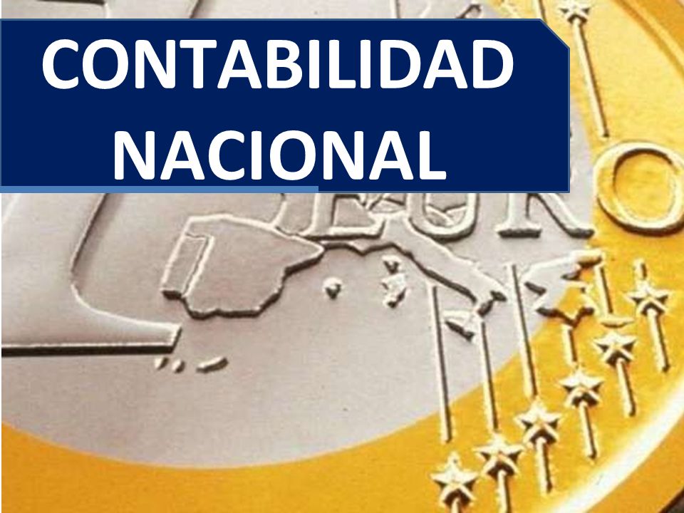 Contabilidad Nacional La Contabilidad Nacional Es Un Registro Numérico Que Describe Las 6684