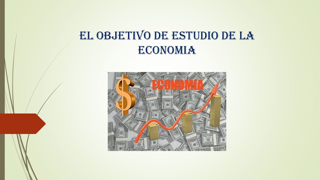 El Objetivo De Estudio De La Economia Objetivo De Estudio De La