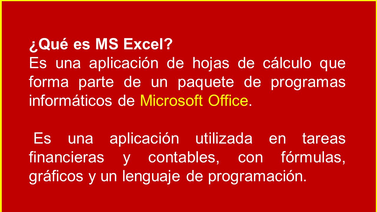 Microsoft Excel. ¿Qué es MS Excel? Es una aplicación de hojas de cálculo  que forma parte de un paquete de programas informáticos de Microsoft Office.  - ppt descargar