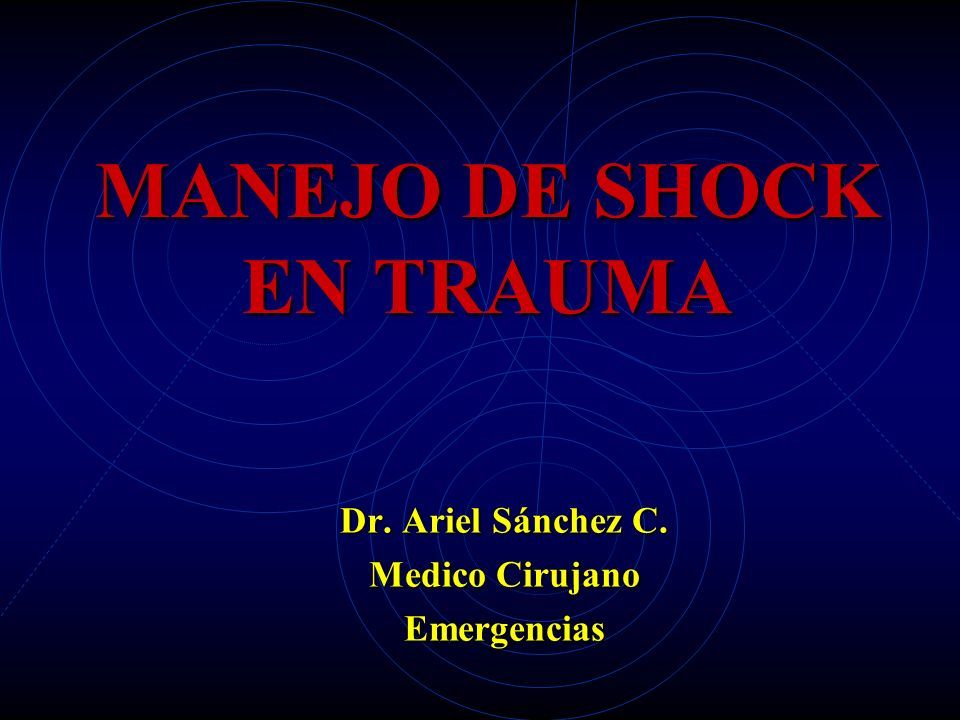 MANEJO DE SHOCK EN TRAUMA Dr. Ariel Sánchez C. Medico Cirujano ...