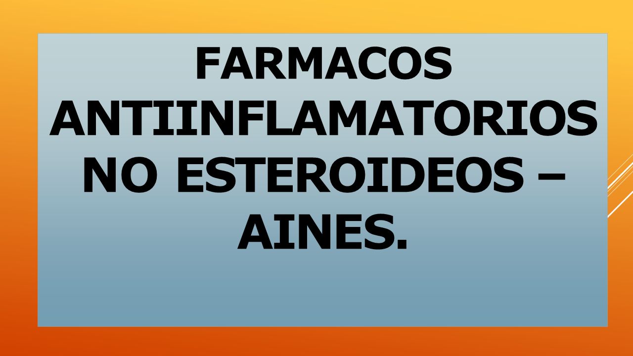 FARMACOS ANTIINFLAMATORIOS NO ESTEROIDEOS – AINES. - Ppt Descargar