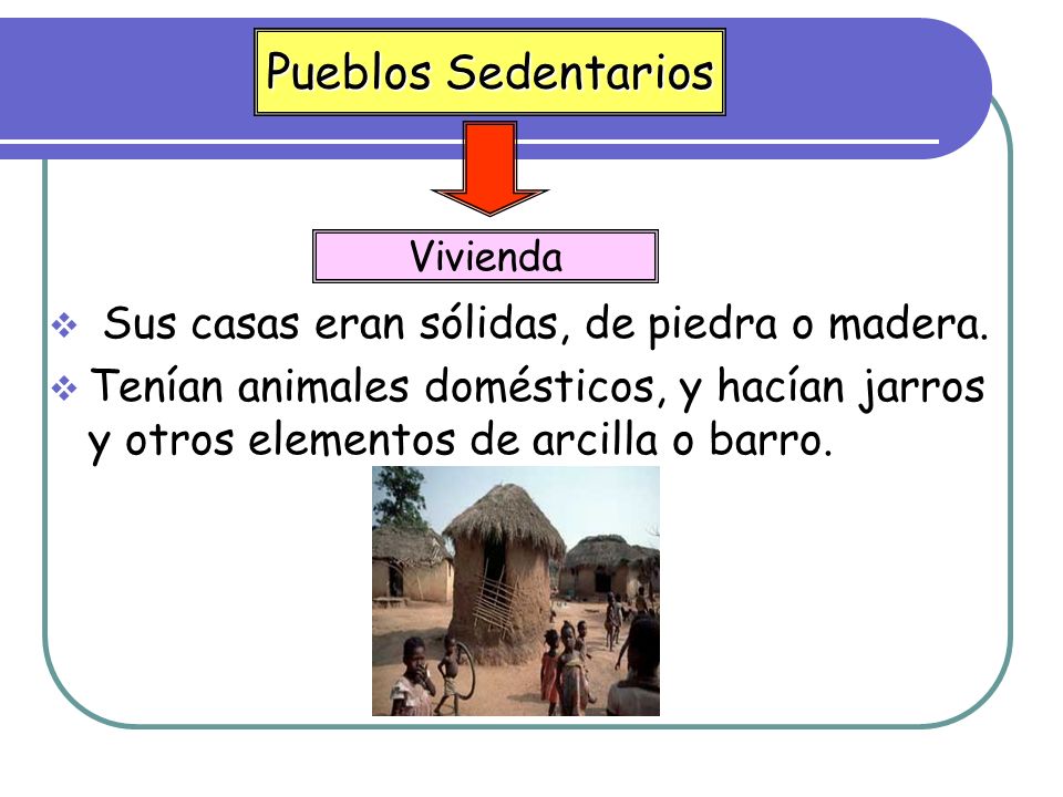 Qué características tienen los pueblos Nómades? ¿Qué características tienen  los pueblos Sedentarios? - ppt descargar