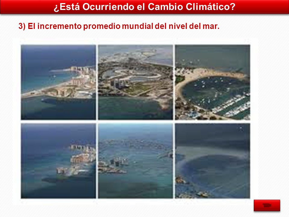 ¿Está Ocurriendo el Cambio Climático 3) El incremento promedio mundial del nivel del mar.