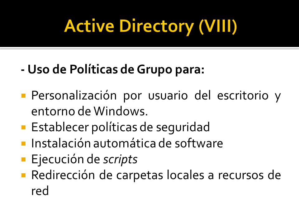 - Uso de Políticas de Grupo para:  Personalización por usuario del escritorio y entorno de Windows.